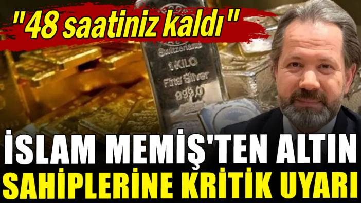 İslam Memiş'ten altın sahiplerine kritik uyarı
