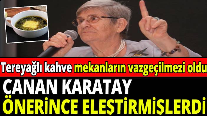 Canan Karatay önerince eleştirmişlerdi! Tereyağlı kahve mekanların vazgeçilmezi oldu