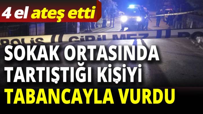 Sokak ortasında tartıştığı kişiyi tabancayla vurdu! 4 el ateş etti