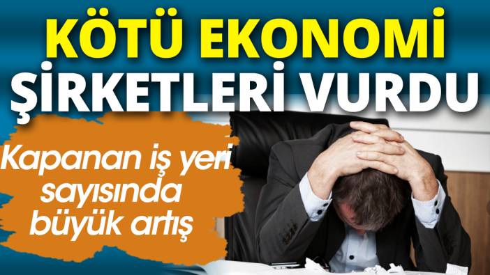 Kötü ekonomi şirketleri vurdu