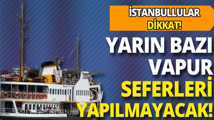 İstanbul'da bazı vapur seferleri iptal edildi