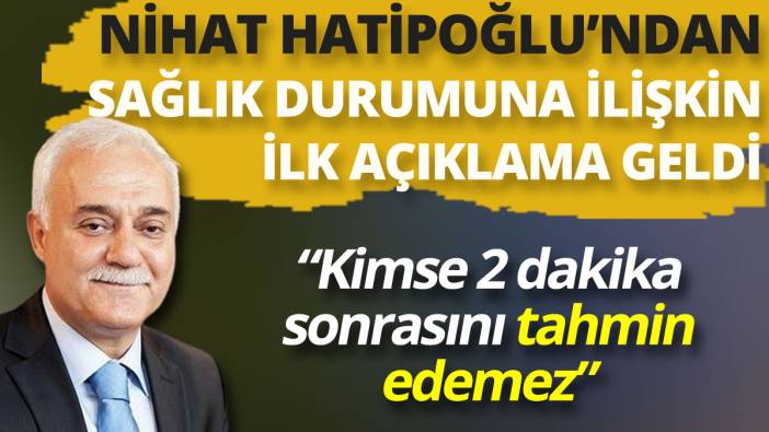 Nihat Hatipoğlu'ndan sağlık durumuna ilişkin ilk açıklama geldi