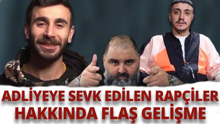 Adliyeye sevk edilen rapçiler hakkında flaş gelişme