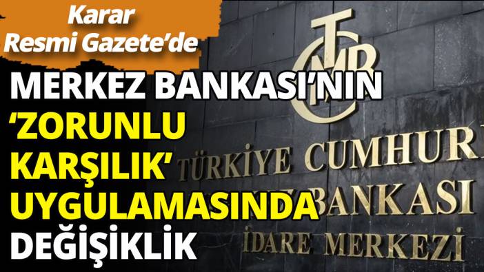 Merkez Bankası'ndan 'zorunlu karşılık' uygulamasında değişiklik
