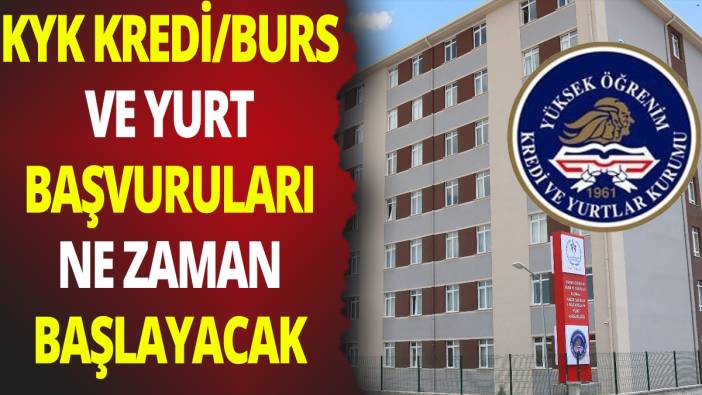 KYK burs/kredi ve yurt başvuruları ne zaman başlıyor