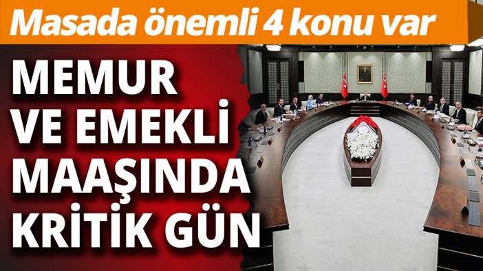 Masada önemli 4 konu var: Memur ve emekli maaşında kritik gün