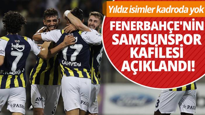 Fenerbahçe'nin Samsunspor kafilesi açıklandı!
