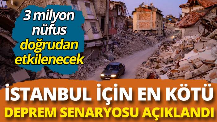 İstanbul için en kötü deprem senaryosu açıklandı: 3 milyon nüfus doğrudan etkilenecek
