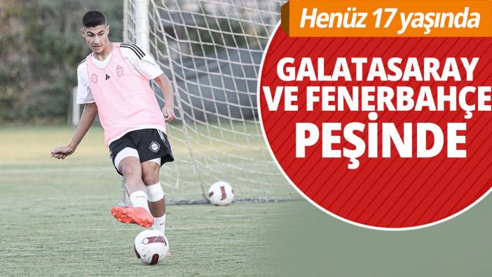 Henüz 17 yaşında: Galatasaray ve Fenerbahçe peşinde