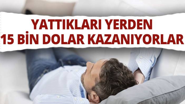Yattıkları yerden 15 bin dolar kazanıyorlar