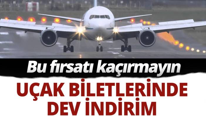 Uçak biletlerinde dev indirim: Bu fırsatı kaçırmayın