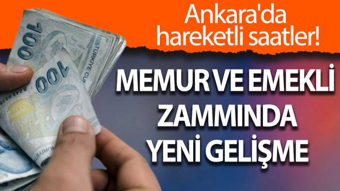 Ankara'da hareketli saatler: Memur ve emekli  zammında yeni gelişme