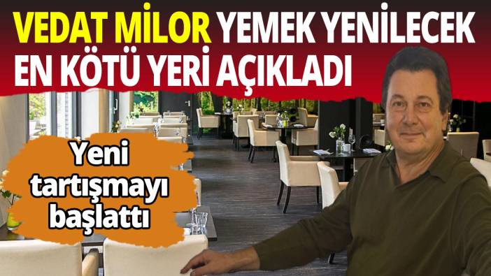 Vedat Milor yemek yenilecek en kötü yeri açıkladı