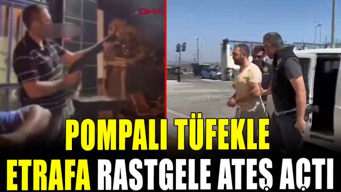 Şehir eşkıyası pompalı tüfekle etrafa rastgele ateş açtı: O anlar kamerada