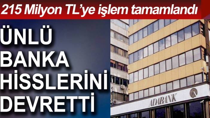 Ünlü banka 215 milyon TL'ye devredildi