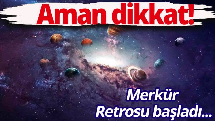 Aman dikkat: Merkür retrosu başladı!