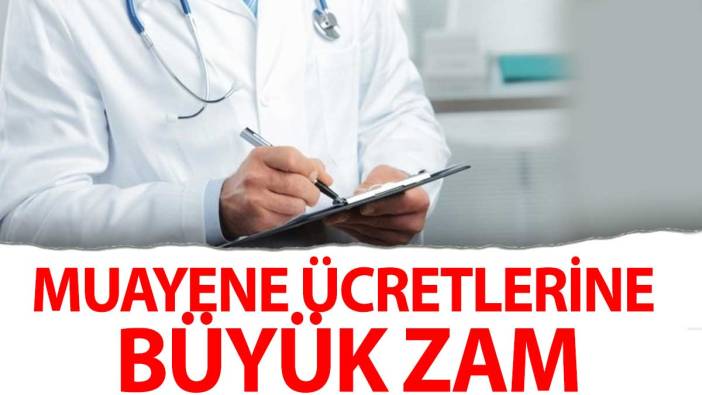 Muayene ücretlerine büyük zam