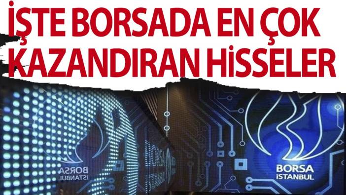 İşte Borsada en çok kazandıran hisseler
