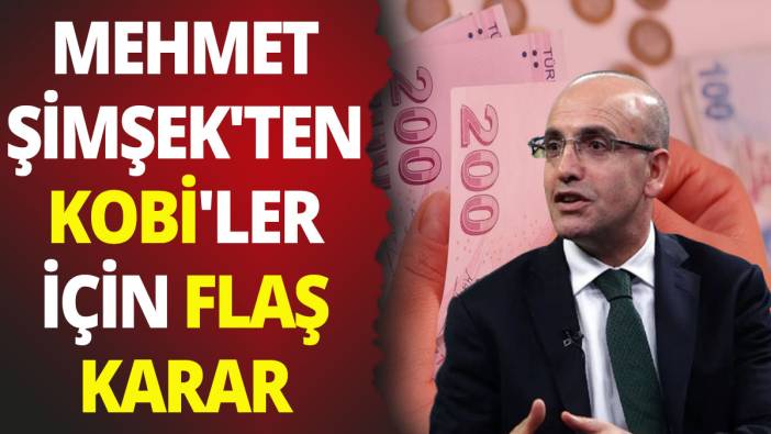 Mehmet Şimşek'ten KOBİ'ler için flaş karar