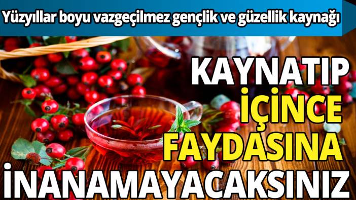 Kaynatıp içince etkisine sizde inanamayacaksınız