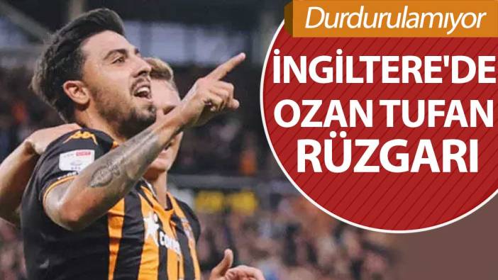 İngiltere'de Ozan Tufan rüzgarı