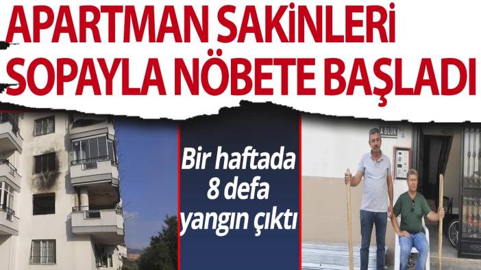 Apartman sakinleri sopayla nöbete başladı! Bir haftada 8 defa yangın çıktı