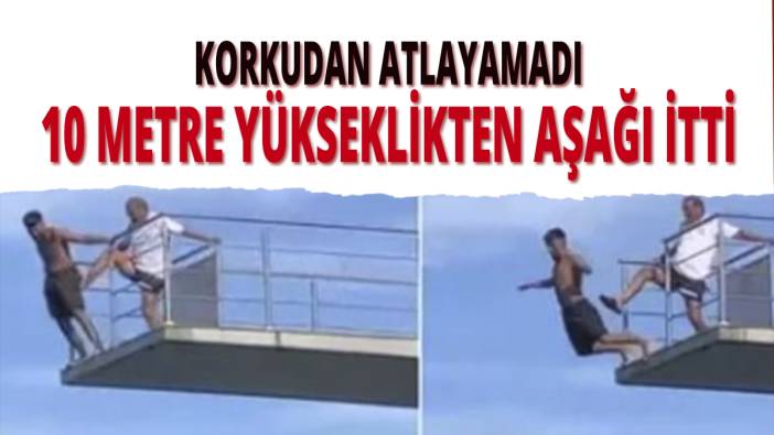 Korkudan atlayamadı: 10 metre yükseklikten aşağı itti