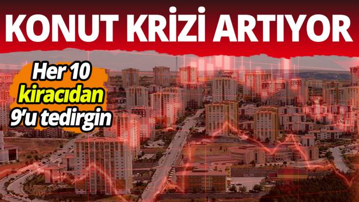 Konut krizi artıyor; Her 10 kiracıdan 9'u tedirgin