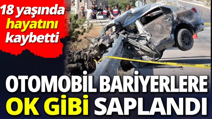 Otomobil bariyerlere ok gibi saplandı: 18 yaşında hayatını kaybetti