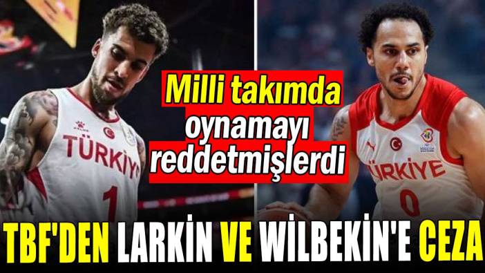 TBF'den Larkin ve Wilbekin'e ceza