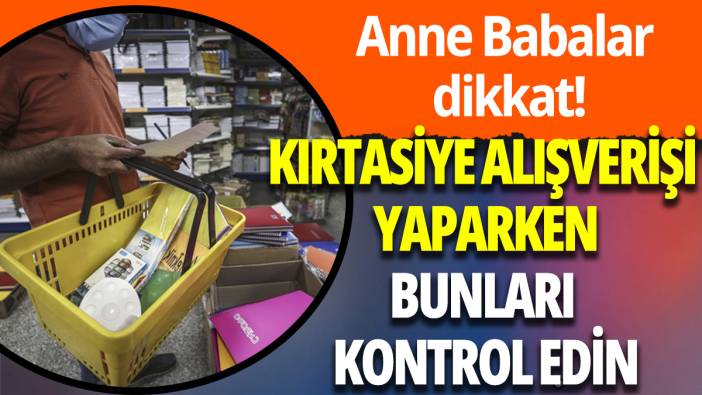 Anne Babalar dikkat: Okul alışverişinde bunları kontrol edin