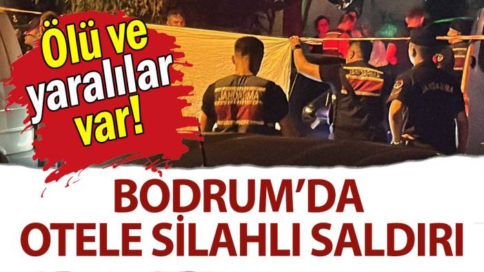 Bodrum’da otele silahlı saldırı: Ölü ve yaralılar var