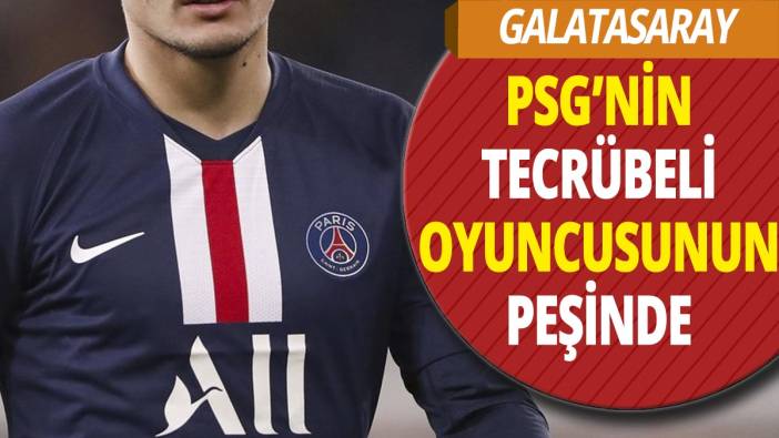 Galatasaray PSG'nin tecrübeli yıldızının peşinde