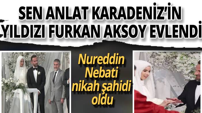 Sen Anlat Karadeniz'in yıldızı Furkan Aksoy evlendi! Nureddin Nebati nikah şahidi  oldu