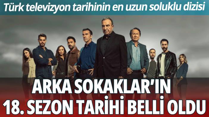 Türk televizyon tarihinin en uzun soluklu dizisi: Arka Sokaklar'ın 18. sezon tarihi belli oldu