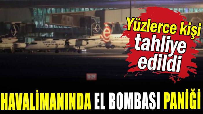 Havalimanında el bombası paniği: Yüzlerce kişi tahliye edildi