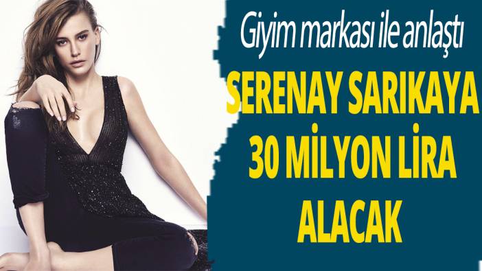 Serenay Sarıkaya 30 milyon lira alacak