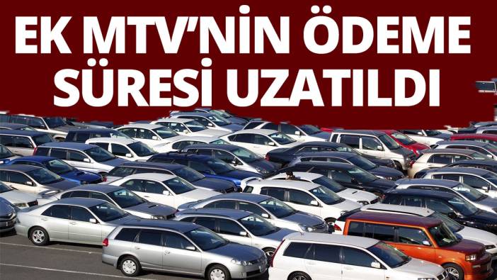 Ek MTV’nin ödeme süresi uzatıldı