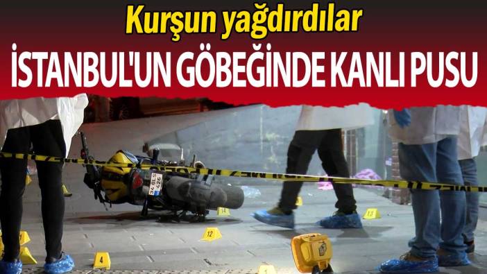 İstanbul'un göbeğinde kanlı pusu