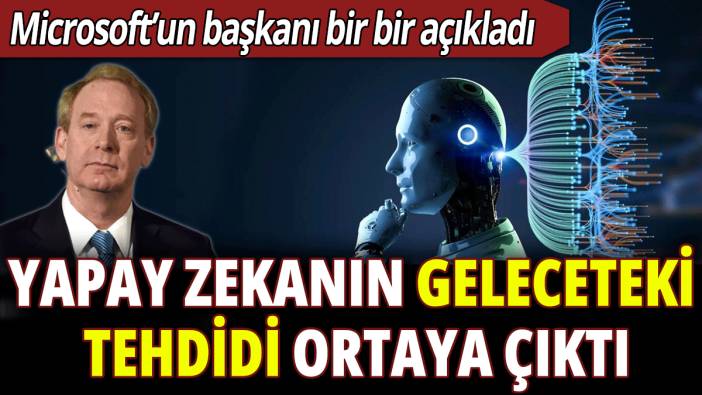 Microsoft'un başkanı bir bir açıkladı: Yapay zekanın gelecekteki tehdidi ortaya çıktı