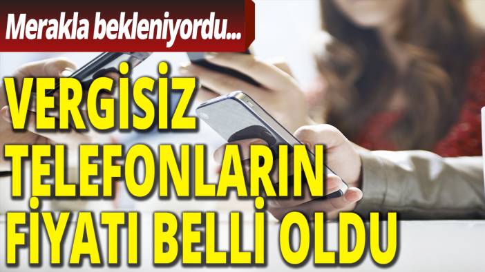 Vergisiz telefonların fiyatı belli oldu
