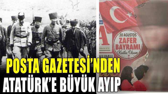 Posta Gazetesi'nden Atatürk'e büyük ayıp