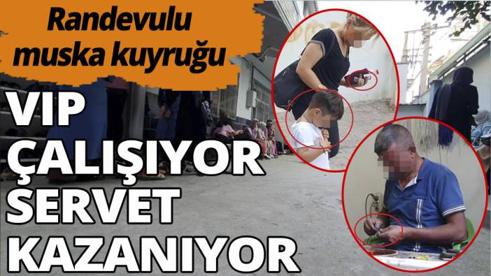 Randevulu muska kuyruğu: VIP çalışıyor, servet kazanıyor