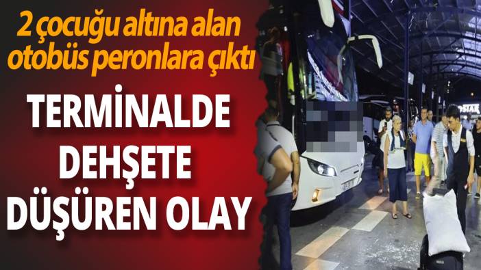 Terminalde dehşete düşüren olay! 2 çocuğu altına alan otobüs peronlara çıktı