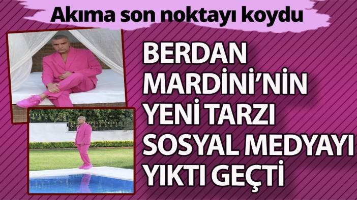 Berdan Mardini'nin yeni tarzı sosyal medyayı yıktı geçti! Akıma son noktayı koydu