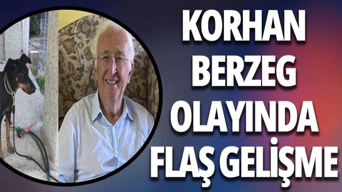 Korhan Berzeg olayında flaş gelişme