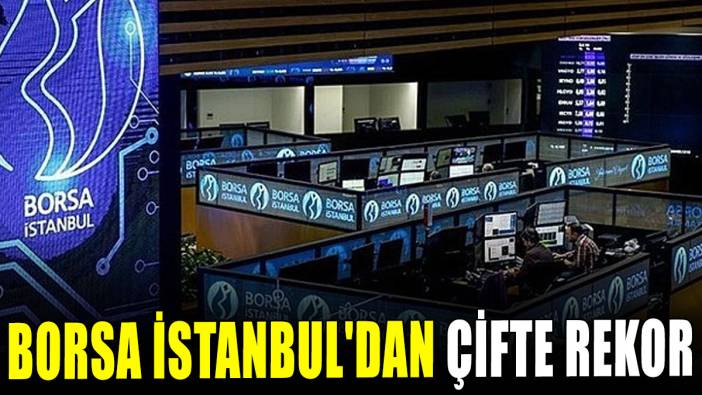Borsa İstanbul'dan çifte rekor