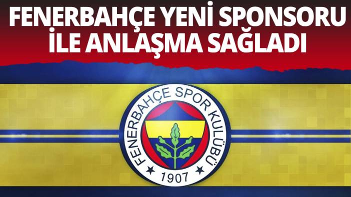 Fenerbahçe yeni sponsoru ile anlaşma sağladı