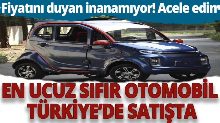 En ucuz sıfır otomobil Türkiye'de satışta! Fiyatını duyan inanamıyor! Acele edin