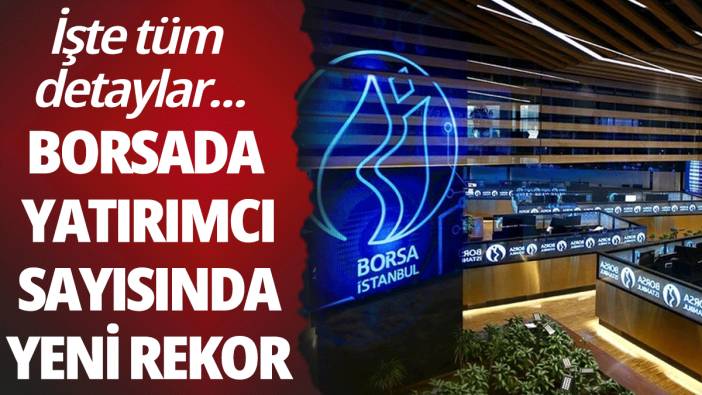 Borsa yatırımcı sayısında yeni rekor: İşte tüm ayrıntılar!
